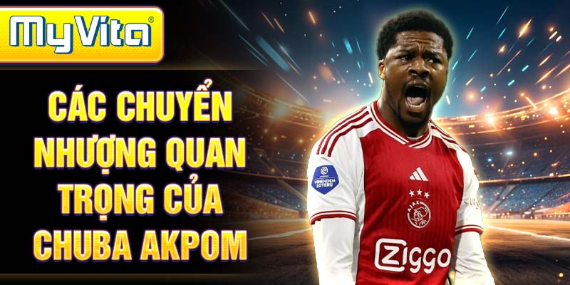 Các chuyển nhượng quan trọng của Chuba Akpom